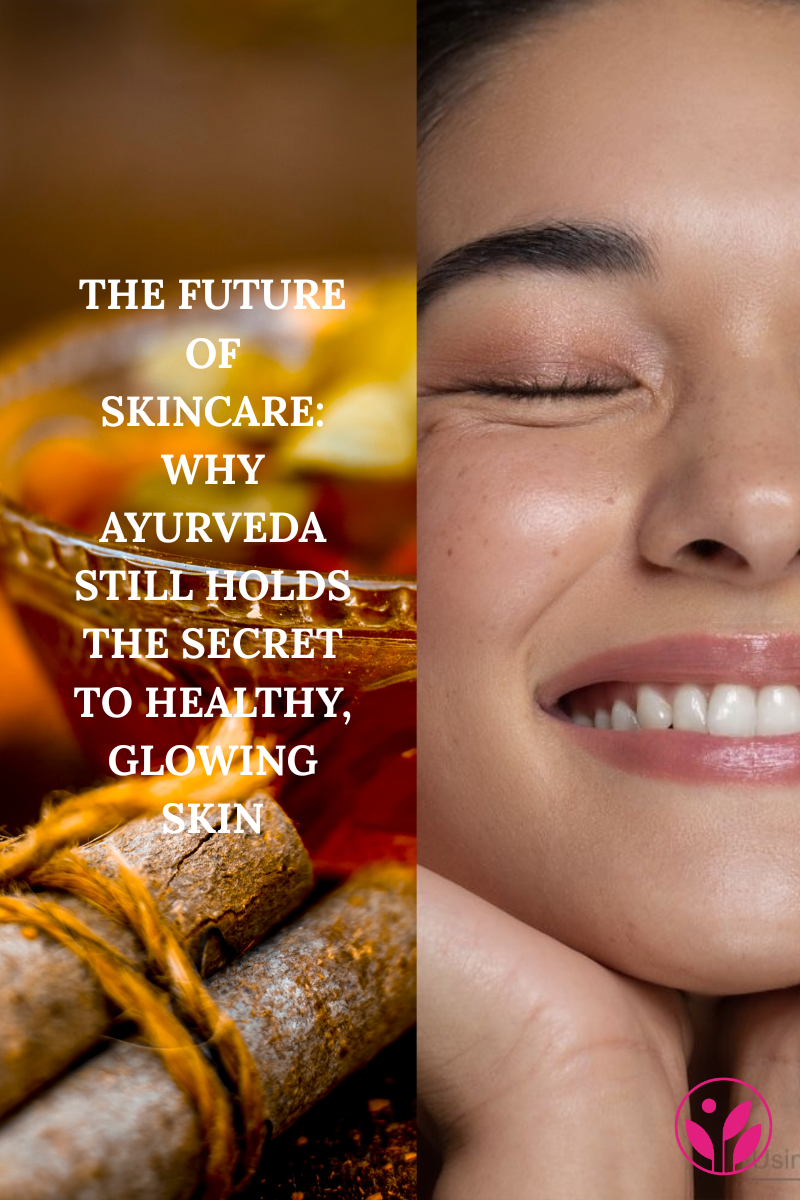 The Future of Skincare: Why Ayurveda Still Holds the Secret to Healthy, Glowing Skin